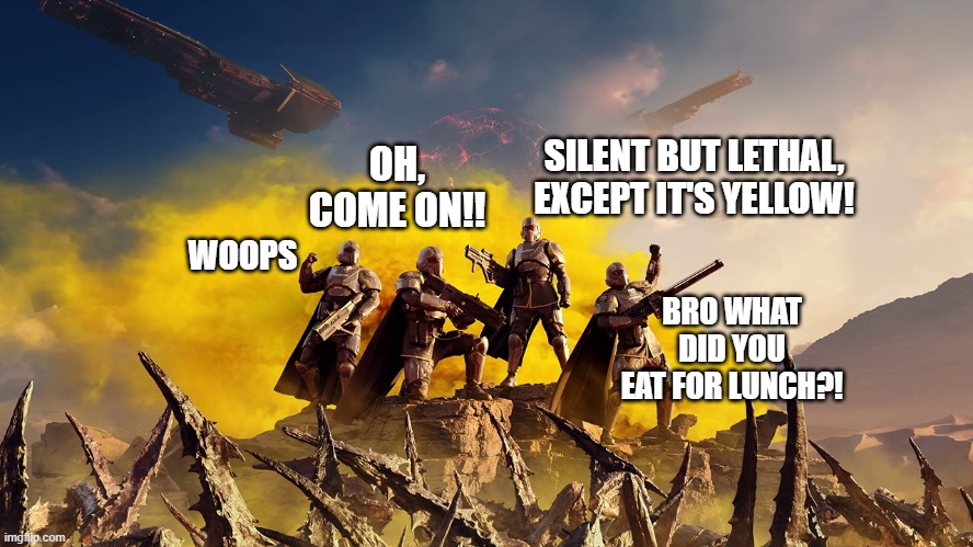 El Farto | OH, COME ON!! SILENT BUT LETHAL, EXCEPT IT'S YELLOW! WOOPS; BRO WHAT DID YOU EAT FOR LUNCH?! | image tagged in slavic helldivers 2 | made w/ Imgflip meme maker