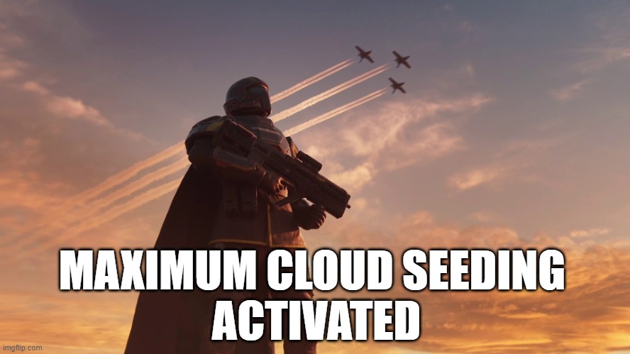 Trails ;) | MAXIMUM CLOUD SEEDING 
ACTIVATED | image tagged in helldiver | made w/ Imgflip meme maker
