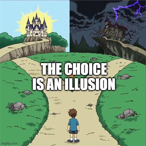 All roads lead to the crappy outcome | THE CHOICE
IS AN ILLUSION | image tagged in which way,illusion of free choice | made w/ Imgflip meme maker