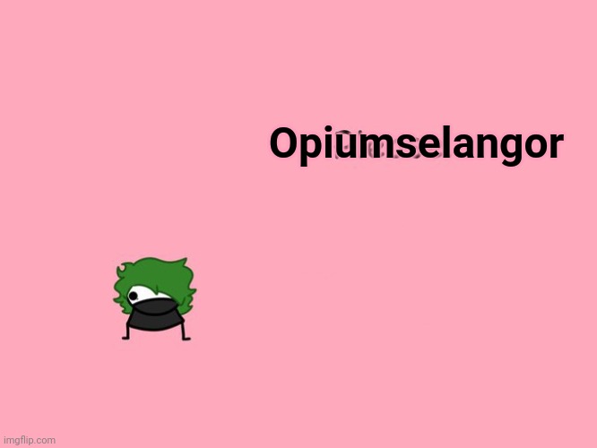 Please. | Opiumselangor | image tagged in please | made w/ Imgflip meme maker