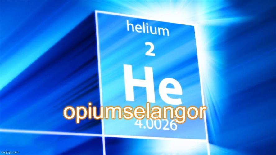 Helium. Template | opiumselangor | image tagged in helium template | made w/ Imgflip meme maker