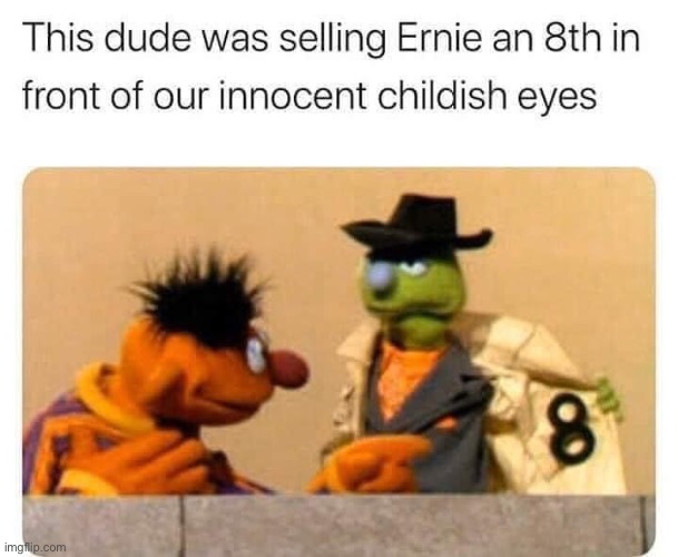 Drugs | image tagged in drugs,bert and ernie | made w/ Imgflip meme maker