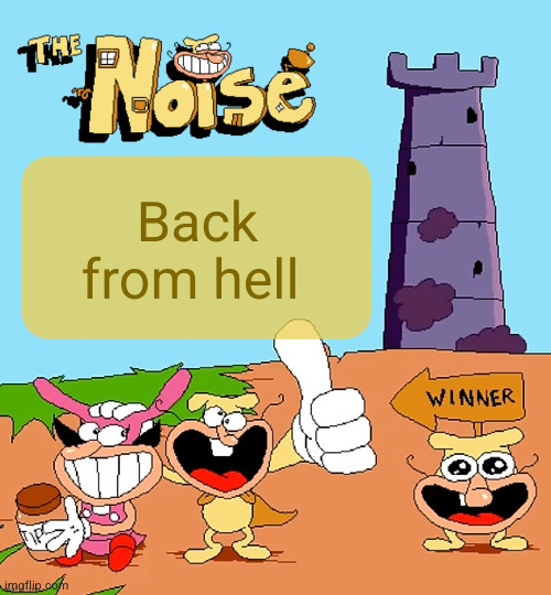 wgar hapn | Back from hell | image tagged in the_noise 's jam-packed radical template | made w/ Imgflip meme maker