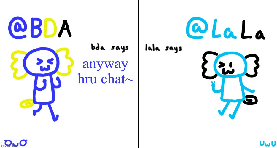 bda and lala announcment temp | anyway hru chat~ | image tagged in bda and lala announcment temp | made w/ Imgflip meme maker