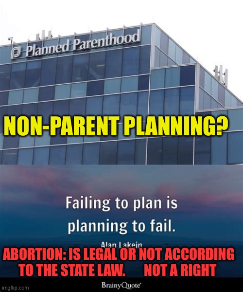 Abortion is not a right. It is a law. States determine if legal or illegal. | NON-PARENT PLANNING? ABORTION: IS LEGAL OR NOT ACCORDING TO THE STATE LAW.       NOT A RIGHT | image tagged in gifs,democrats,abortion,morals,laws | made w/ Imgflip meme maker