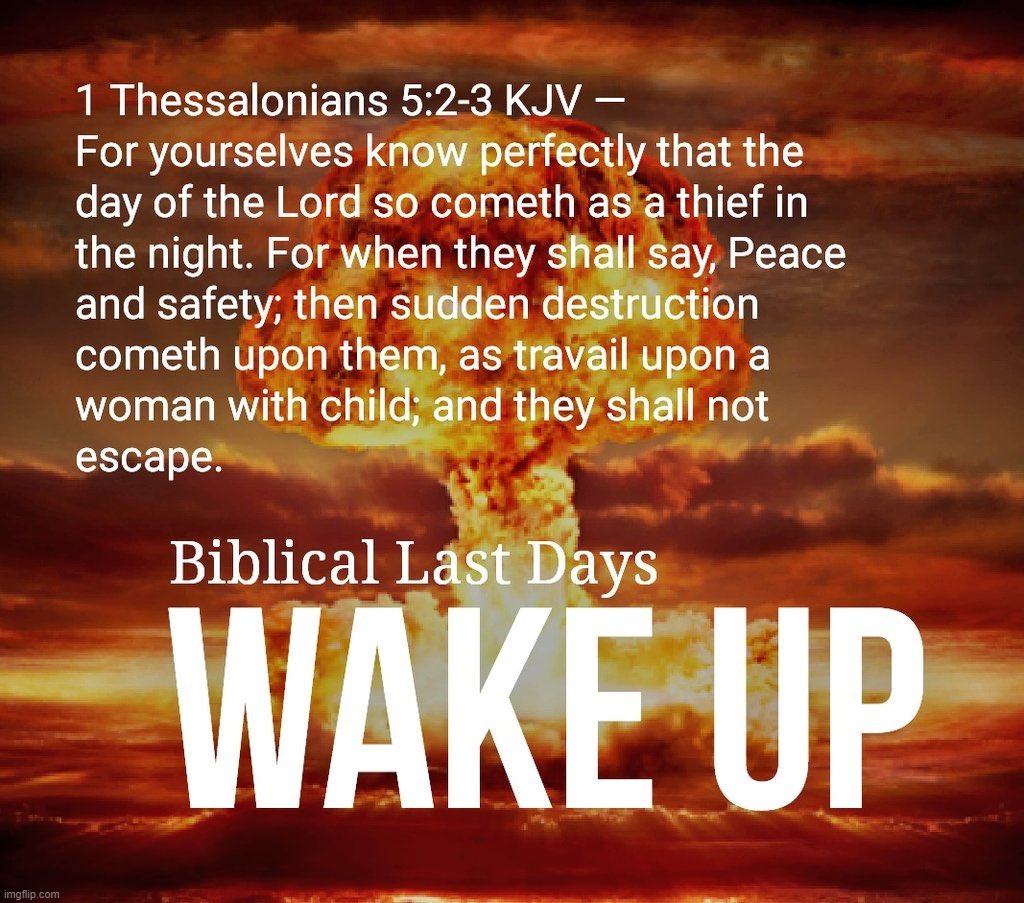 We are living in the Biblical Last Days. Armageddon is Coming! | image tagged in apocalypse now,wake up,repent,biblical,end of days,armageddon | made w/ Imgflip meme maker