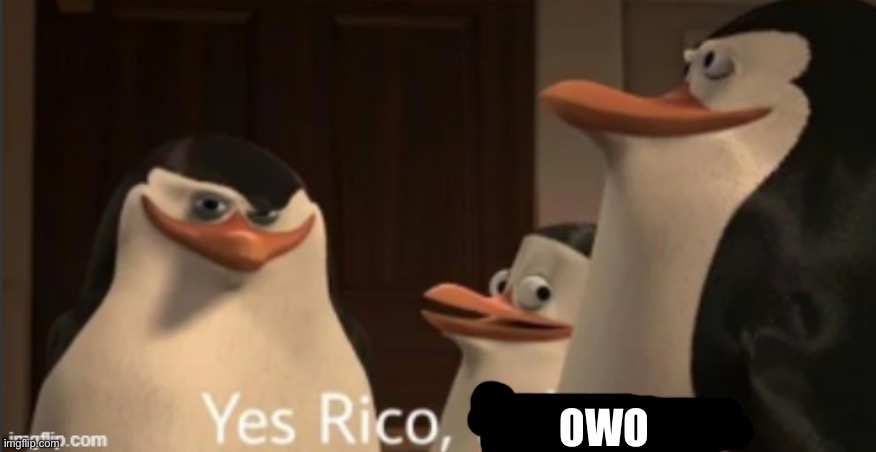 Yes Rico kaboom | OWO | image tagged in yes rico kaboom | made w/ Imgflip meme maker