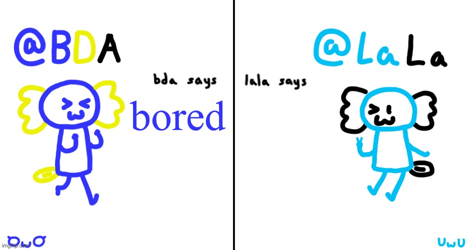 bda and lala announcment temp | bored | image tagged in bda and lala announcment temp | made w/ Imgflip meme maker