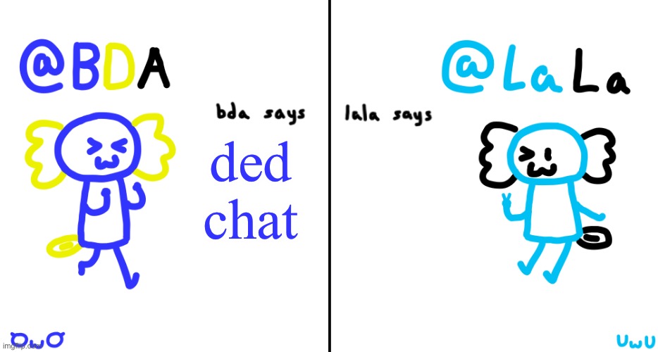 bda and lala announcment temp | ded chat | image tagged in bda and lala announcment temp | made w/ Imgflip meme maker