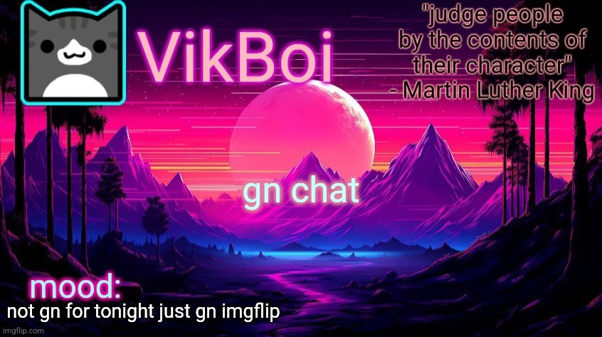 VikBoi vaporwave temp | gn chat; not gn for tonight just gn imgflip | image tagged in vikboi vaporwave temp | made w/ Imgflip meme maker
