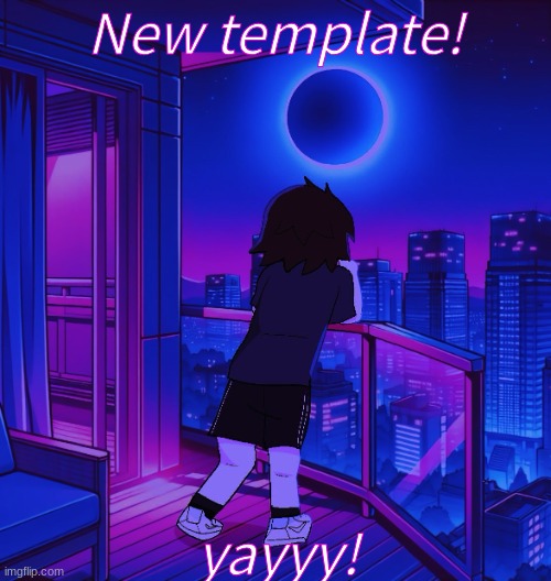 IcyXD's Eclipse template | New template! yayyy! | image tagged in icyxd's eclipse template | made w/ Imgflip meme maker
