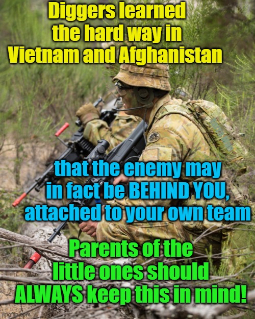 Children and the enemy within and BEHIND YOU | Diggers learned the hard way in Vietnam and Afghanistan; Yarra Man; that the enemy may in fact be BEHIND YOU, attached to your own team; Parents of the little ones should ALWAYS keep this in mind! | image tagged in maggots,family,child rapists,pedophile,be aware,protect children | made w/ Imgflip meme maker