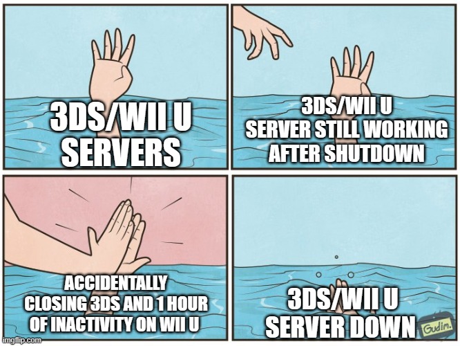 3DS/Wii U service down | 3DS/WII U 
SERVERS; 3DS/WII U SERVER STILL WORKING AFTER SHUTDOWN; ACCIDENTALLY CLOSING 3DS AND 1 HOUR OF INACTIVITY ON WII U; 3DS/WII U SERVER DOWN | image tagged in high five drown,3ds,wii u,nintendo,shutdown,server | made w/ Imgflip meme maker