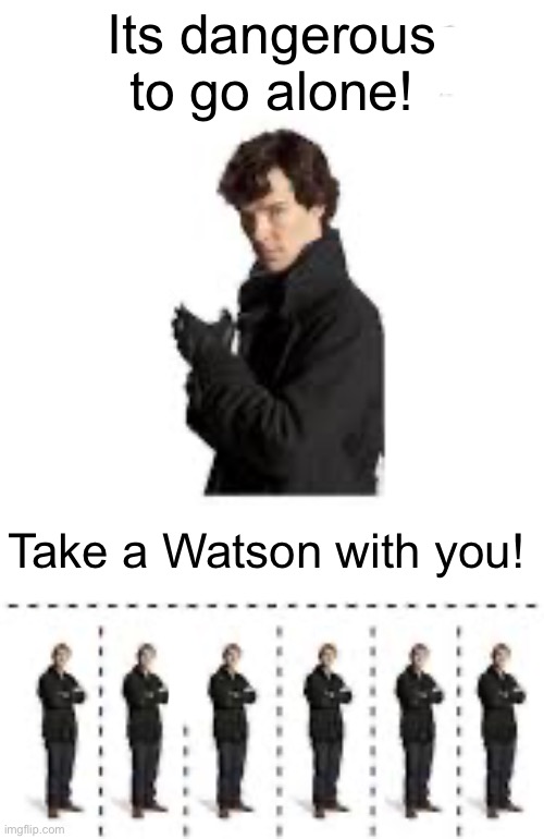 Its dangerous to go alone! Take a Watson with you! | made w/ Imgflip meme maker