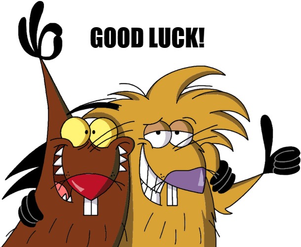 Beavers | GOOD LUCK! | image tagged in beavers | made w/ Imgflip meme maker