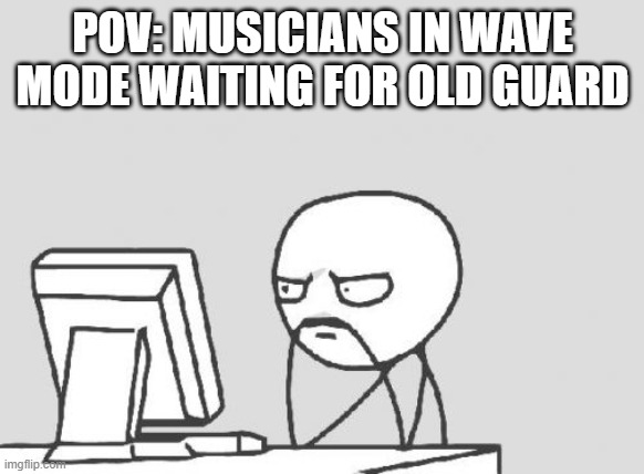I lost 3 times on wave 35 :( | POV: MUSICIANS IN WAVE MODE WAITING FOR OLD GUARD | image tagged in memes,computer guy,guts and blackpowder,roblox | made w/ Imgflip meme maker