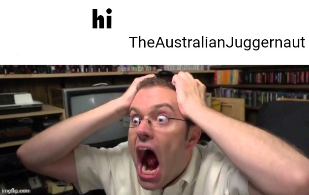 Hi TheAustralianJuggernaut | TheAustralianJuggernaut | made w/ Imgflip meme maker