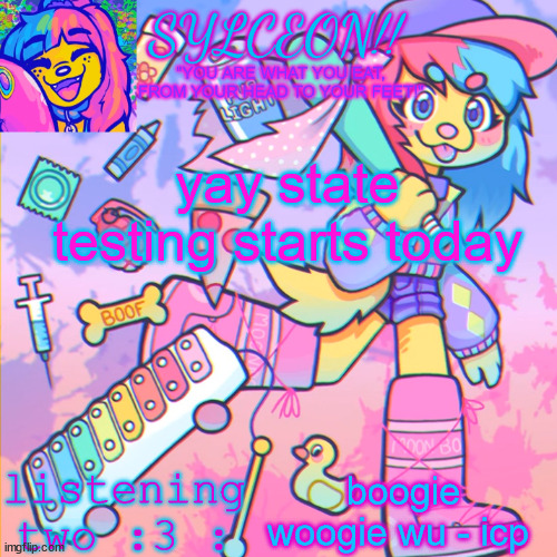 THIS IS SYLCEON SPEAKJIN AND UR LISTENIN 2 4LUNG!! | yay state testing starts today; boogie woogie wu - icp | image tagged in this is sylceon speakjin and ur listenin 2 4lung | made w/ Imgflip meme maker
