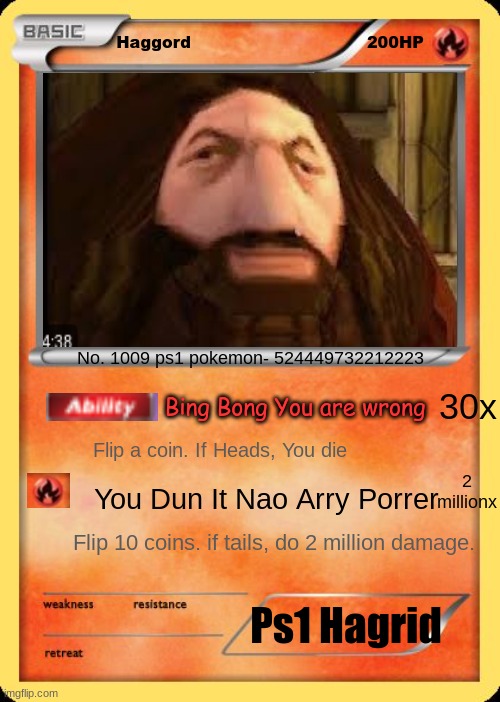 Blank Pokemon Card | Haggord                                 200HP; No. 1009 ps1 pokemon- 524449732212223; 30x; Bing Bong You are wrong; Flip a coin. If Heads, You die; 2 millionx; You Dun It Nao Arry Porrer; Flip 10 coins. if tails, do 2 million damage. Ps1 Hagrid | image tagged in blank pokemon card | made w/ Imgflip meme maker