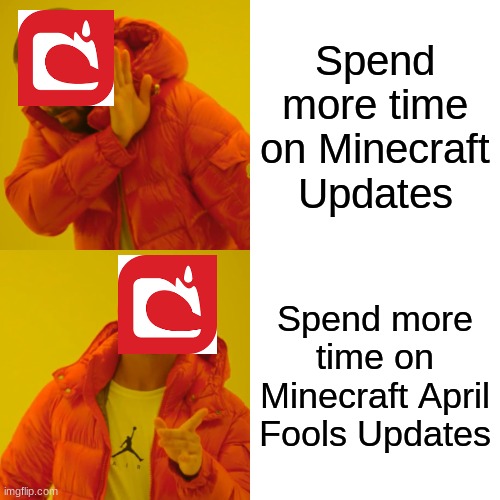 Only true Minecrafters get this | Spend more time on Minecraft Updates; Spend more time on Minecraft April Fools Updates | image tagged in memes,drake hotline bling,minecraft memes,minecraft,mojang | made w/ Imgflip meme maker