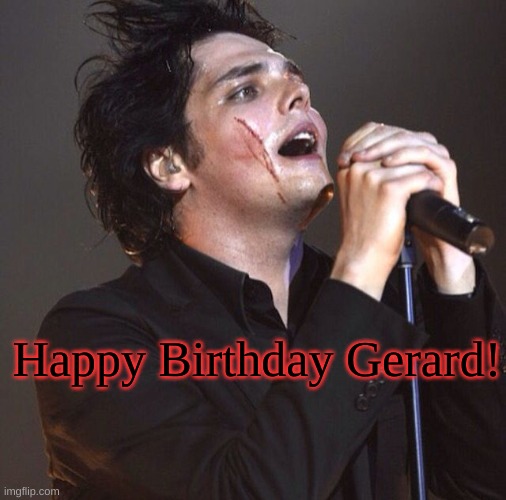 Happy Birthday Gerard! | image tagged in mcr,my chemical romance,happy birthday,gerard way | made w/ Imgflip meme maker