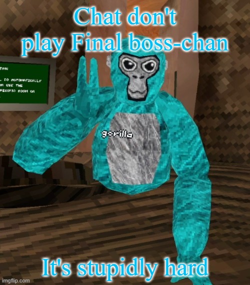 Monkey | Chat don't play Final boss-chan; It's stupidly hard | image tagged in monkey | made w/ Imgflip meme maker