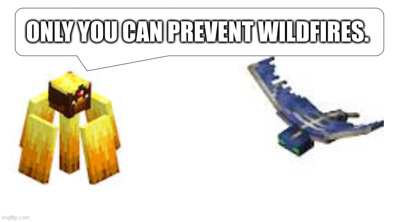 Only you can prevent Wildfires... | ONLY YOU CAN PREVENT WILDFIRES. | image tagged in wildfire and phantom | made w/ Imgflip meme maker