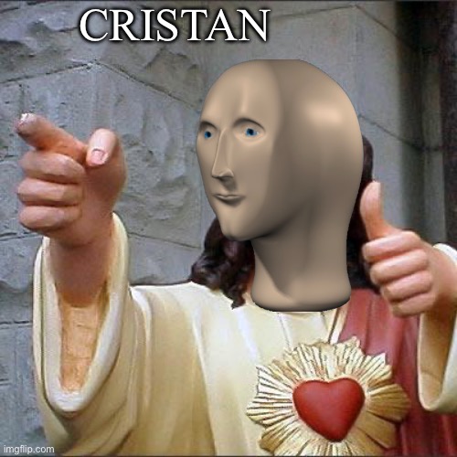 Buddy Christ Meme | CRISTAN | image tagged in memes,buddy christ | made w/ Imgflip meme maker