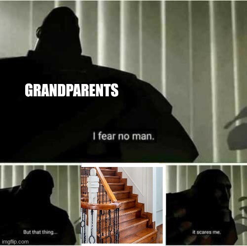 I fear no man | GRANDPARENTS | image tagged in i fear no man,dark humor | made w/ Imgflip meme maker
