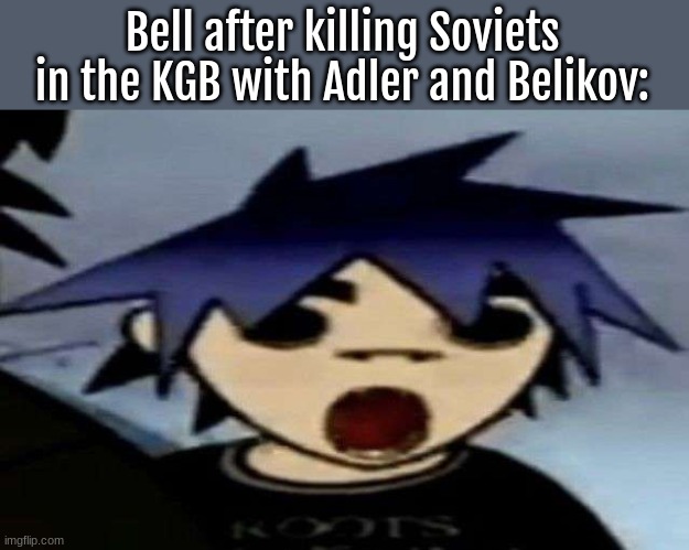 Call of Duty BO Cold War | Bell after killing Soviets in the KGB with Adler and Belikov: | image tagged in 2d shock,cod cw,bell | made w/ Imgflip meme maker