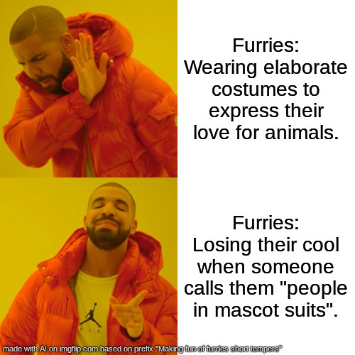 AI knows whats-up | Furries: Wearing elaborate costumes to express their love for animals. Furries: Losing their cool when someone calls them "people in mascot suits". | image tagged in memes,drake hotline bling,real,ai | made w/ Imgflip meme maker