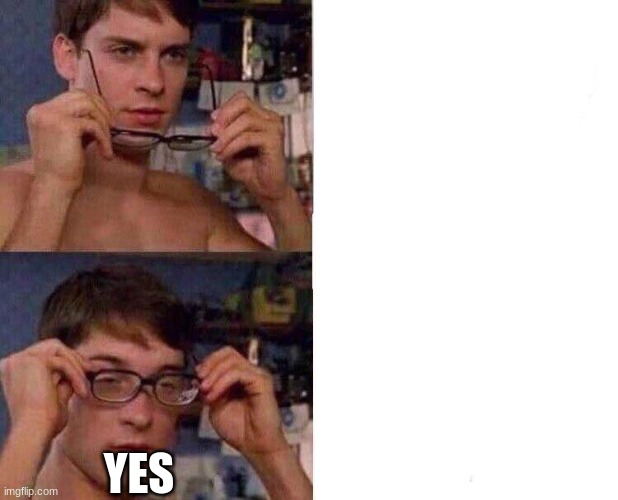 Spiderman Glasses | YES | image tagged in spiderman glasses | made w/ Imgflip meme maker