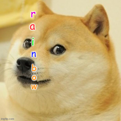 Doge Meme | r; a; i; n; b
o
w | image tagged in memes,doge | made w/ Imgflip meme maker