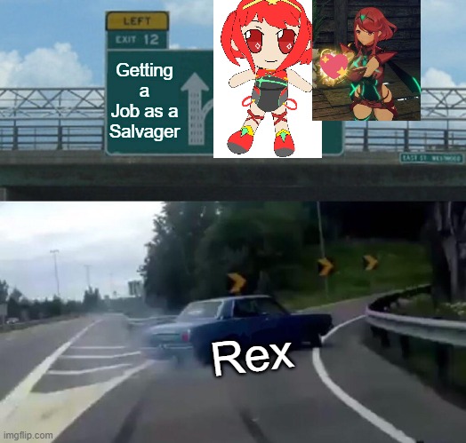 Left Exit 12 Off Ramp Meme | Getting a Job as a Salvager; Rex | image tagged in memes,left exit 12 off ramp | made w/ Imgflip meme maker