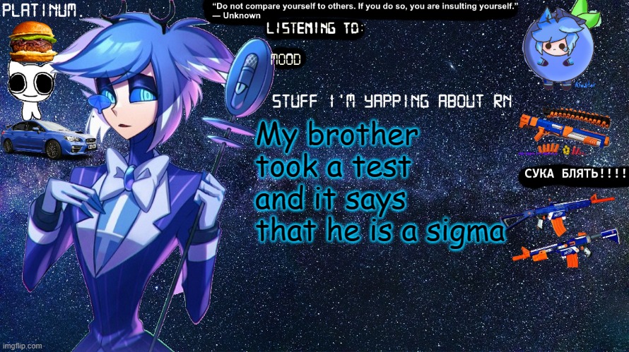 Platinum. annoucement template | My brother took a test and it says that he is a sigma | image tagged in platinum annoucement template | made w/ Imgflip meme maker