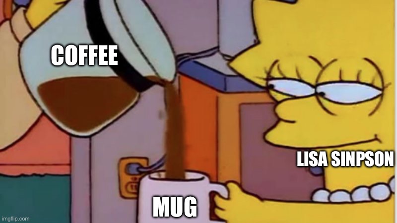 This is an anti meme | COFFEE; LISA SINPSON; MUG | image tagged in lisa coffee,anti-meme,idk | made w/ Imgflip meme maker