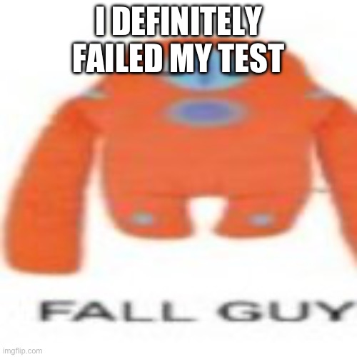 I DEFINITELY FAILED MY TEST | made w/ Imgflip meme maker