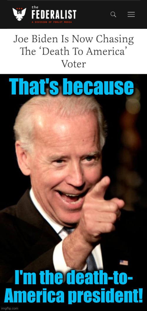 That's because; I'm the death-to-
America president! | image tagged in memes,smilin biden,joe biden,death to america,democrats,election 2024 | made w/ Imgflip meme maker