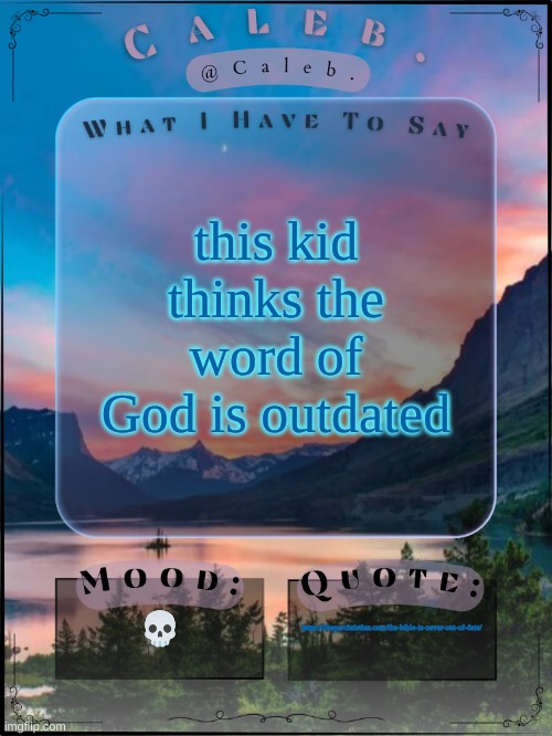 Caleb announcement template 2024 | this kid thinks the word of God is outdated; 💀; https://deeperchristian.com/the-bible-is-never-out-of-date/ | image tagged in caleb announcement template 2024 | made w/ Imgflip meme maker