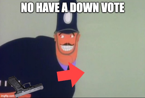 Yellow Submarine Policeman | NO HAVE A DOWN VOTE | image tagged in yellow submarine policeman | made w/ Imgflip meme maker