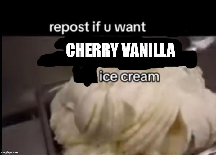 CHERRY VANILLA | image tagged in msmg | made w/ Imgflip meme maker