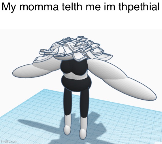 My momma telth me im thpethial | made w/ Imgflip meme maker