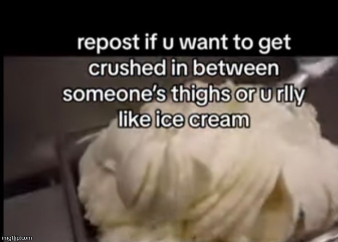 THIGHS.. uhh ice cream is cool too ig | made w/ Imgflip meme maker