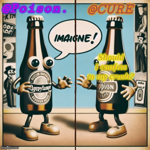 Cure can't post yet so I am posting this for him | Should I confess to my crush? | image tagged in cure and poison's shared template | made w/ Imgflip meme maker