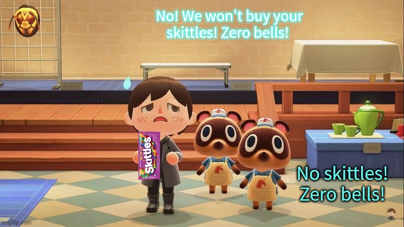 No! We won't buy your skittles! Zero bells! No skittles! Zero bells! | made w/ Imgflip meme maker