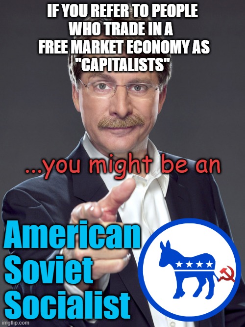 FREE MARKET ECONOMY | IF YOU REFER TO PEOPLE
WHO TRADE IN A 
 FREE MARKET ECONOMY AS
"CAPITALISTS"; ...you might be an; American
Soviet
Socialist | image tagged in karl marx,because capitalism,joseph stalin,lenin,kamala harris,democratic socialism | made w/ Imgflip meme maker