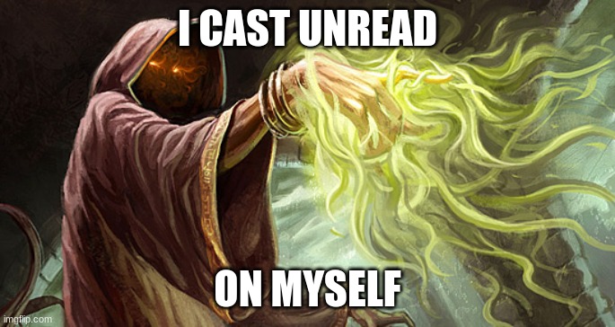 I cast | I CAST UNREAD ON MYSELF | image tagged in i cast | made w/ Imgflip meme maker