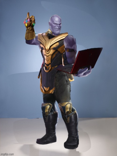 Thanos laptop | image tagged in thanos laptop | made w/ Imgflip meme maker