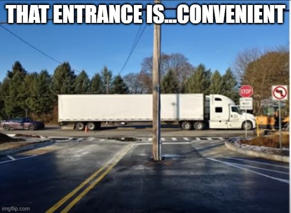 Roadblock | THAT ENTRANCE IS...CONVENIENT | image tagged in you had one job | made w/ Imgflip meme maker
