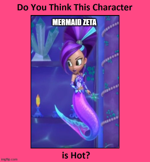 do you think mermaid zeta is hot ? | MERMAID ZETA | image tagged in do you think this character is hot,mermaid,nick jr,nickelodeon,cartoons,hot girl | made w/ Imgflip meme maker